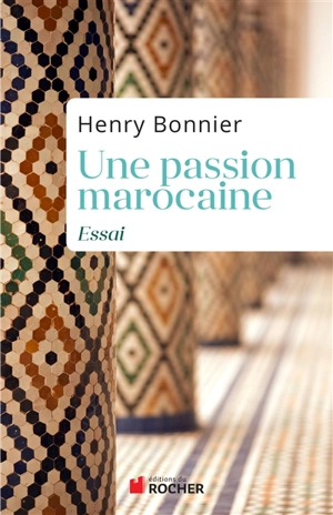 Une passion marocaine : essai - Henry Bonnier