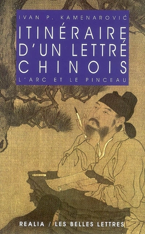 Itinéraire d'un lettré chinois : l'arc et le pinceau - Ivan P. Kamenarovic