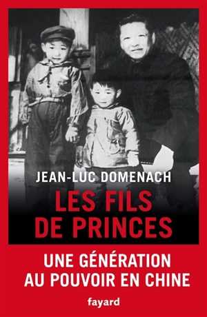 Les fils de princes : une génération au pouvoir en Chine - Jean-Luc Domenach