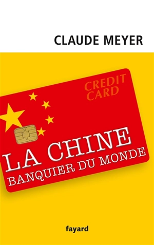 La Chine, banquier du monde - Claude Meyer