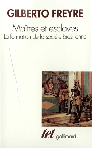 Maîtres et esclaves : la formation de la société brésilienne - Gilberto Freyre