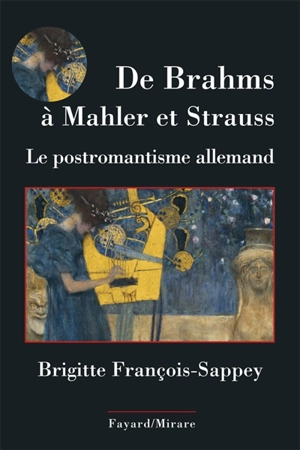 De Brahms à Mahler et Strauss : le postromantisme allemand - Brigitte François-Sappey