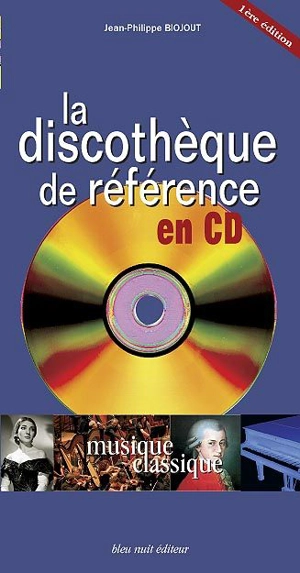 La discothèque de référence : musique classique - Jean-Philippe Biojout
