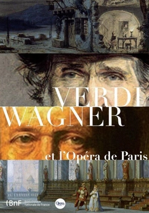 Verdi, Wagner et l'Opéra de Paris : exposition, Bibliothèque-musée de l'Opéra de Paris, du 17 décembre 2013 au 9 mars 2014