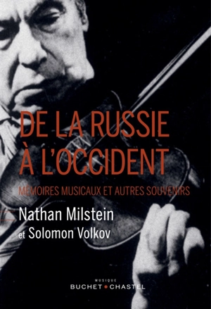 De la Russie à l'Occident : mémoires musicaux et autres souvenirs de Nathan Milstein - Nathan Milstein