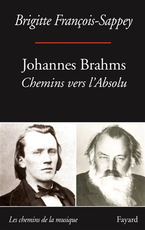 Johannes Brahms : chemins vers l'absolu - Brigitte François-Sappey