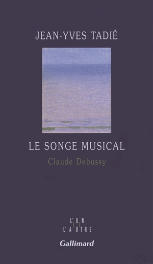 Le songe musical : Claude Debussy - Jean-Yves Tadié