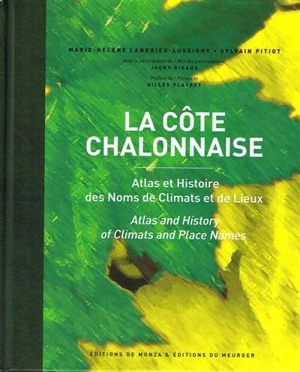 La côte chalonnaise : atlas et histoire des noms de climats et de lieux. La côte chalonnaise : atlas and history of climats and place names - Marie-Hélène Landrieu