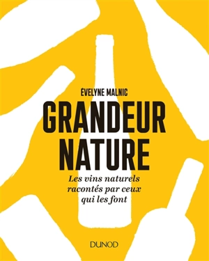 Grandeur nature : les vins naturels racontés par ceux qui les font - Evelyne Malnic