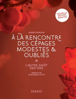 A la rencontre des cépages modestes & oubliés : l'autre goût des vins - André Deyrieux