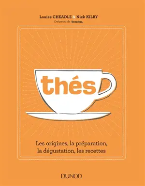 Thés : les origines, la préparation, la dégustation, les recettes - Louise Cheadle