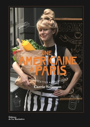 Une Américaine à Paris : 100 recettes authentiques - Carrie Solomon