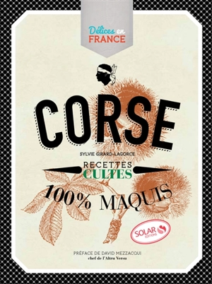 Corse : recettes cultes : 100 % maquis - Sylvie Girard-Lagorce