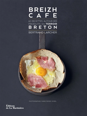 Breizh café : 60 recettes autour des produits du terroir breton - Bertrand Larcher