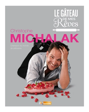 Le gâteau de mes rêves - Christophe Michalak