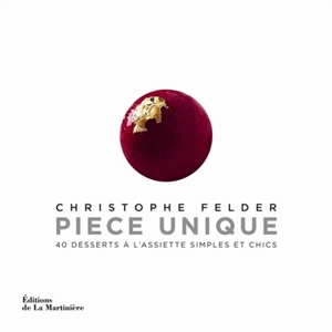 Pièce unique : 40 desserts à l'assiette simples et chics - Christophe Felder