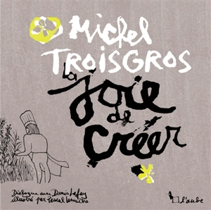 La joie de créer - Michel Troisgros