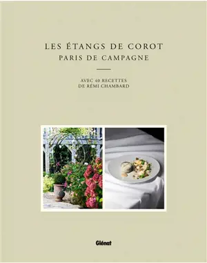 Les étangs de Corot : Paris de campagne : avec 40 recettes de Rémi Chambard - Rémi Chambard