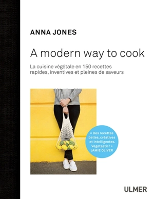 A modern way to cook : 150 recettes rapides, inventives et pleines de saveurs - Anna Jones