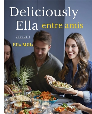Deliciously Ella. Vol. 3. Deliciously Ella entre amis - Ella Woodward