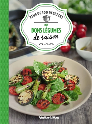 Mes bons légumes de saison : plus de 100 recettes - Aglaé Blin