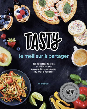 Tasty, le meilleur à partager : les recettes faciles et délicieuses auxquelles vous aurez du mal à résister