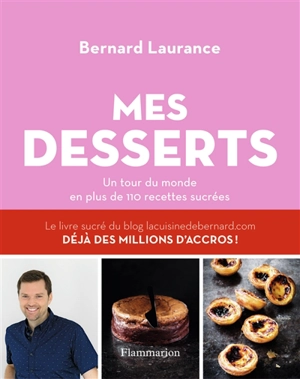 Mes desserts : un tour du monde en plus de 110 recettes sucrées - Bernard Laurance