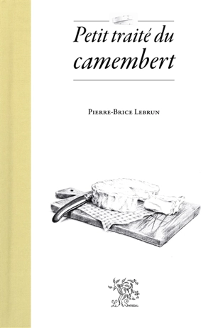 Petit traité du camembert - Pierre-Brice Lebrun