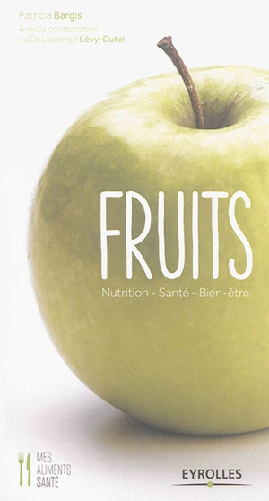 Fruits : nutrition, santé, bien-être - Patricia Bargis