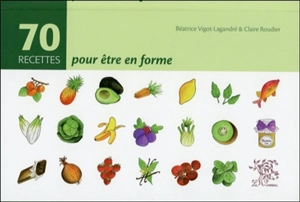 70 recettes pour être en forme - Béatrice Vigot-Lagandré