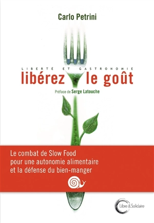 Libérez le goût : liberté et gastronomie - Carlo Petrini