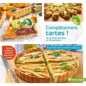 Complètement tartes ! : 21 recettes de pâtes et 45 garnitures - Amandine Geers