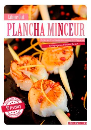 Plancha minceur : cuisine saine, rapide, légère et conviviale : 40 recettes - Liliane Otal