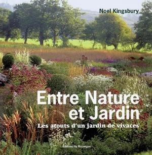 Entre nature et jardin : les atouts d'un jardin de vivaces - Noel Kingsbury