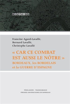 Car ce combat est aussi le nôtre : Bordeaux, les Bordelais et la guerre d'Espagne - Francine Agard-Lavallé