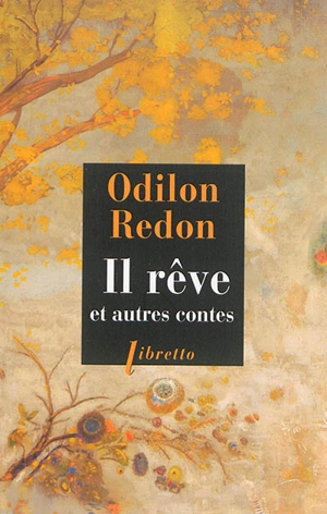 Il rêve : et autres contes - Odilon Redon