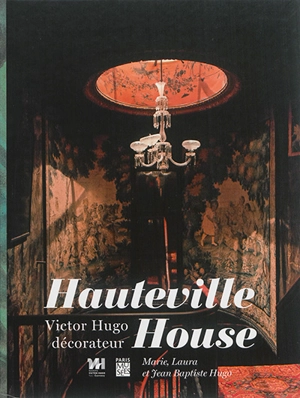 Hauteville House : Victor Hugo décorateur - Marie Hugo