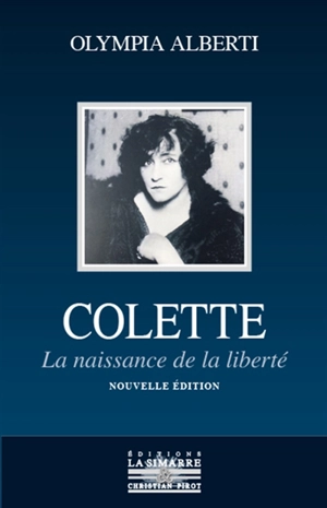 Colette : la naissance de la liberté - Olympia Alberti