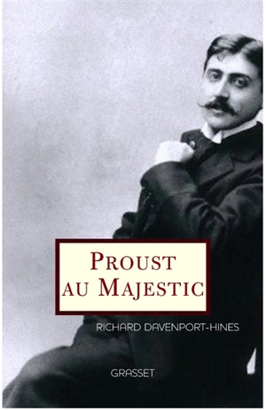 Proust au Majestic - Richard Peter Treadwell Davenport-Hines