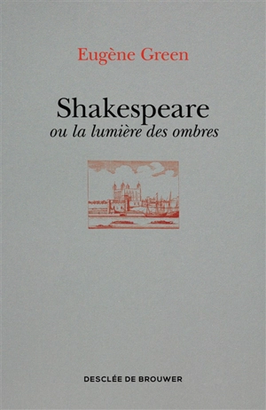 Shakespeare ou La lumière des ombres : un portrait subjectif - Eugène Green