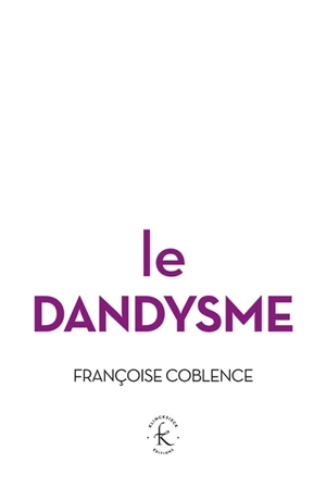 Le dandysme, obligation d'incertitude - Françoise Coblence