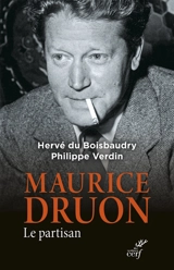 Maurice Druon : le partisan - Hervé Du Boisbaudry