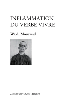 Inflammation du verbe vivre - Wajdi Mouawad