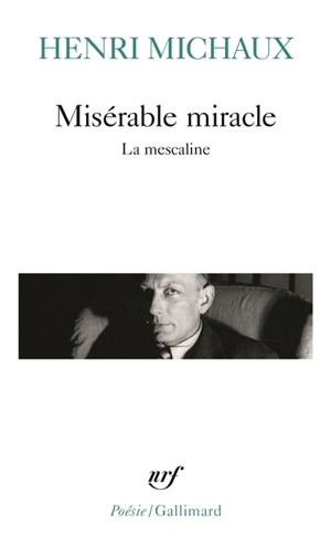 Misérable miracle : la mescaline : avec quarante-huit dessins et documents manuscrits originaux de l'auteur - Henri Michaux