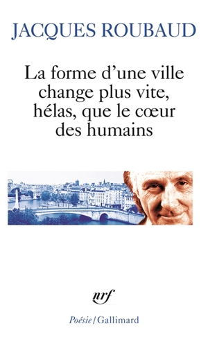 La forme d'une ville change plus vite, hélas, que le coeur des humains : cent cinquante poèmes, 1991-1998 - Jacques Roubaud