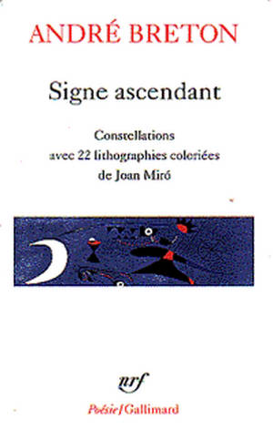 Signe ascendant. Fata Morgana, Les états généraux, Des épingles tremblantes, Xénophile, Ode à Charles Fourier, Constellations, De la - André Breton