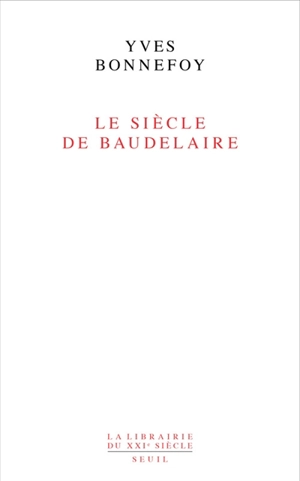 Le siècle de Baudelaire - Yves Bonnefoy