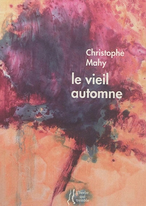 Le vieil automne : poèmes - Christophe Mahy