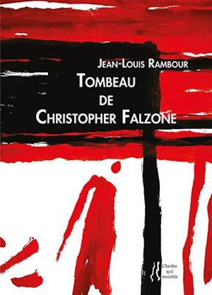 Tombeau de Christopher Falzone - Jean-Louis Rambour