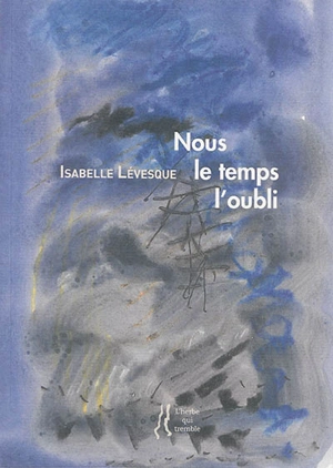 Nous, le temps, l'oubli - Isabelle Lévesque